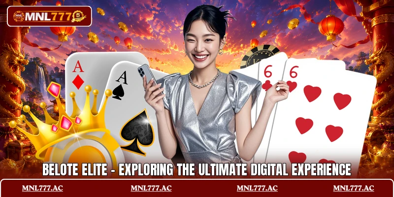 Belote Elite - Exploring The Ultimate Digital Experience