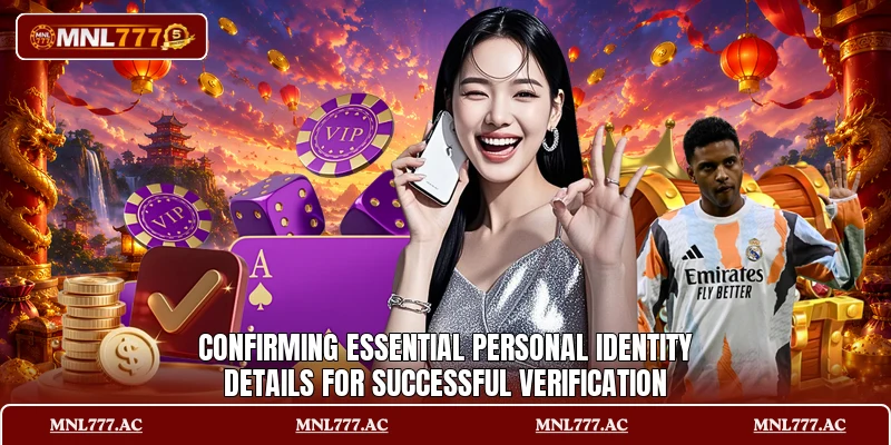 Confirming essential personal identity details for successful verification Confirming essential personal identity details for successful verification