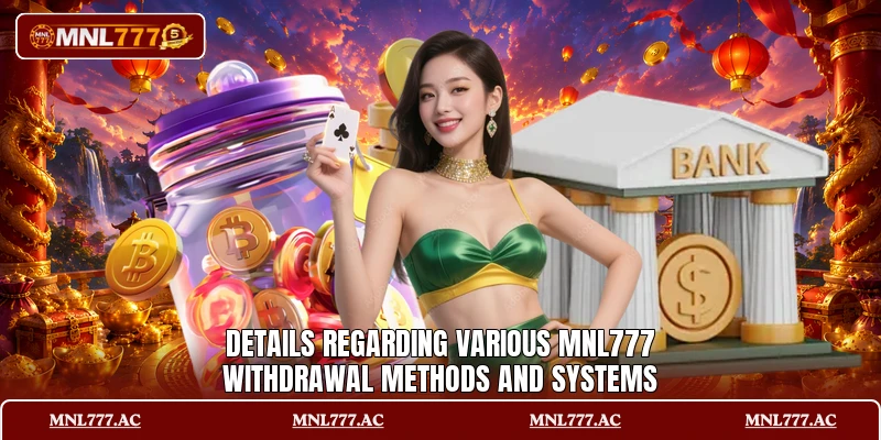 Details regarding various MNL777 withdrawal methods and systems Details regarding various MNL777 withdrawal methods and systems