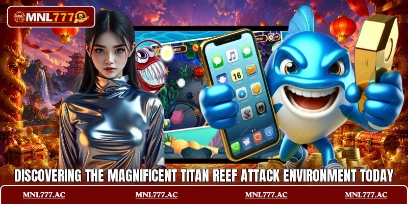 Discovering the magnificent Titan Reef Attack environment today