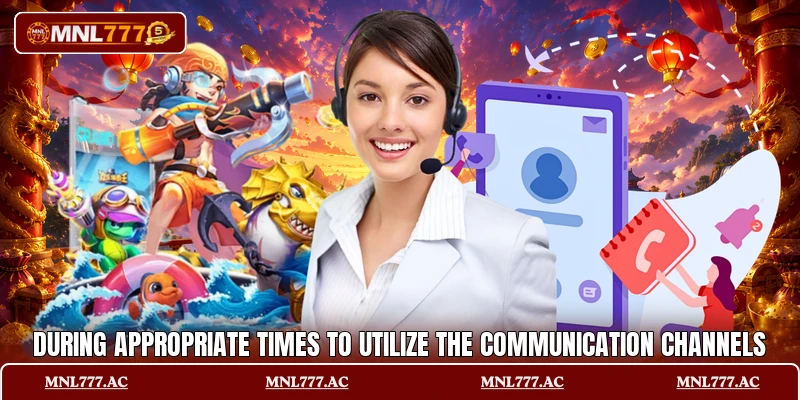 During appropriate times to utilize the communication channels
