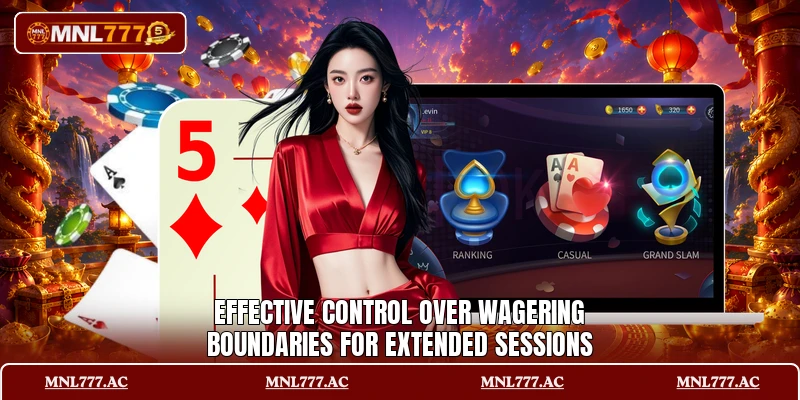 Effective control over wagering boundaries for extended sessions