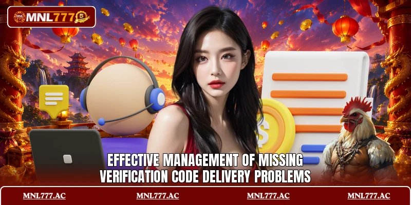 Effective management of missing verification code delivery problems