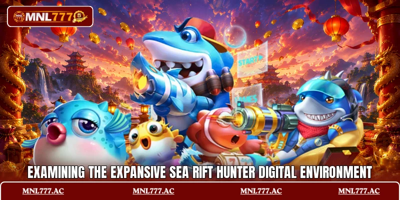 Examining the expansive Sea Rift Hunter digital environment