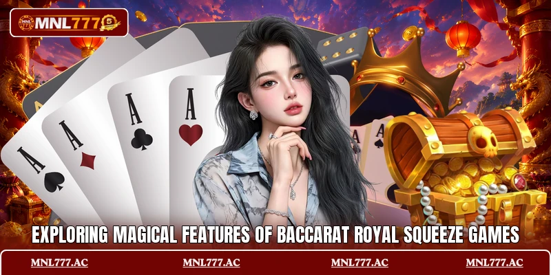 Exploring magical features of Baccarat Royal Squeeze games