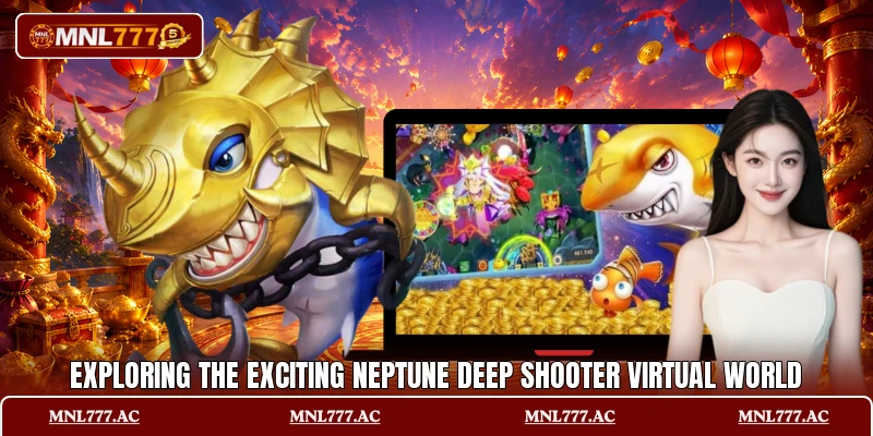 Exploring the exciting Neptune Deep Shooter virtual world