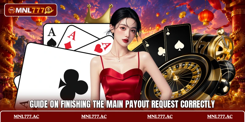 Guide on finishing the main payout request correctly Guide on finishing the main payout request correctly