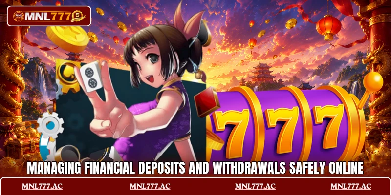 Managing financial deposits and withdrawals safely online Managing financial deposits and withdrawals safely online