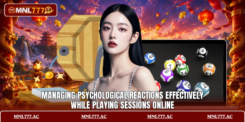 Managing psychological reactions effectively while playing sessions online