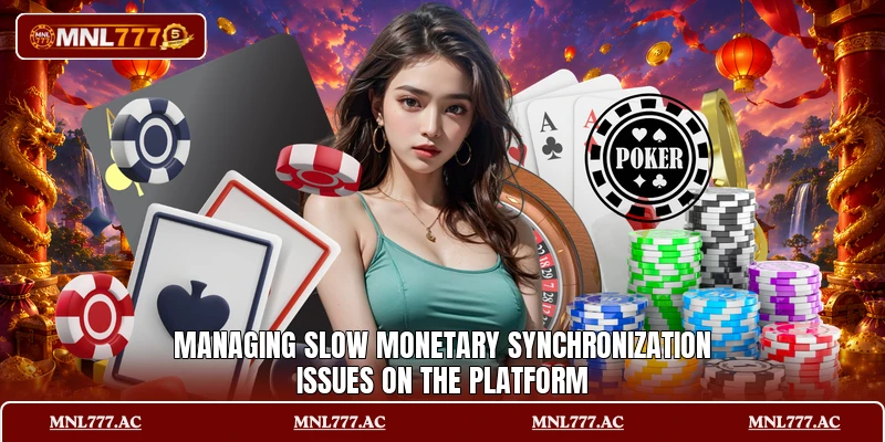Managing slow monetary synchronization issues on the platform
