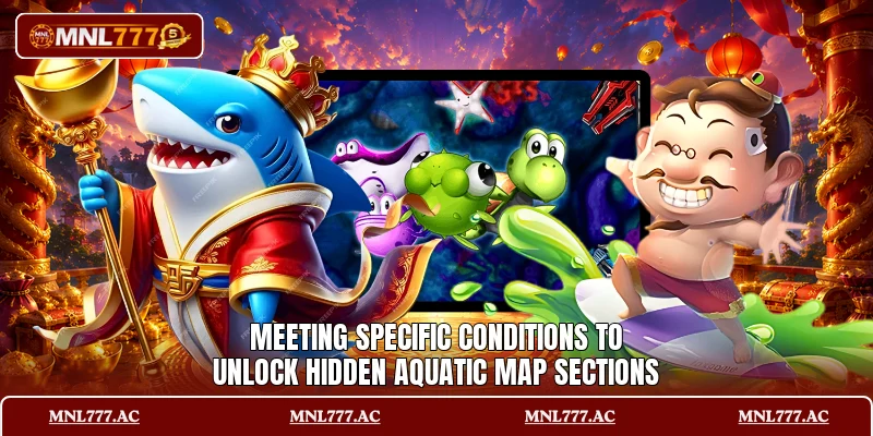 Meeting specific conditions to unlock hidden aquatic map sections