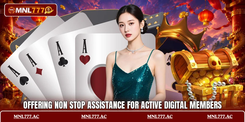 Offering non stop assistance for active digital members