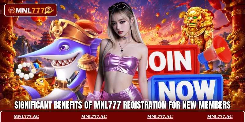 Significant benefits of MNL777 registration for new members
