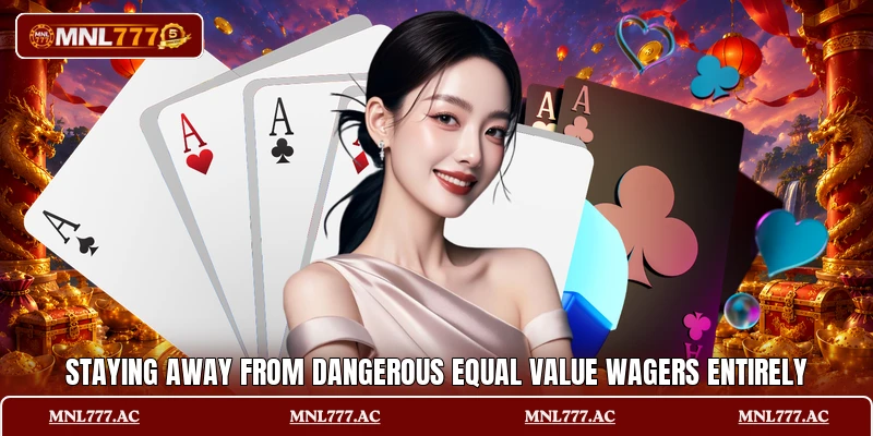 Staying away from dangerous equal value wagers entirely