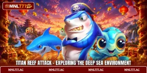 Titan Reef Attack - Exploring The Deep Sea Environment