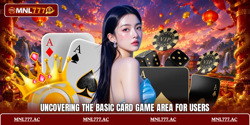 Uncovering the basic card game area for users
