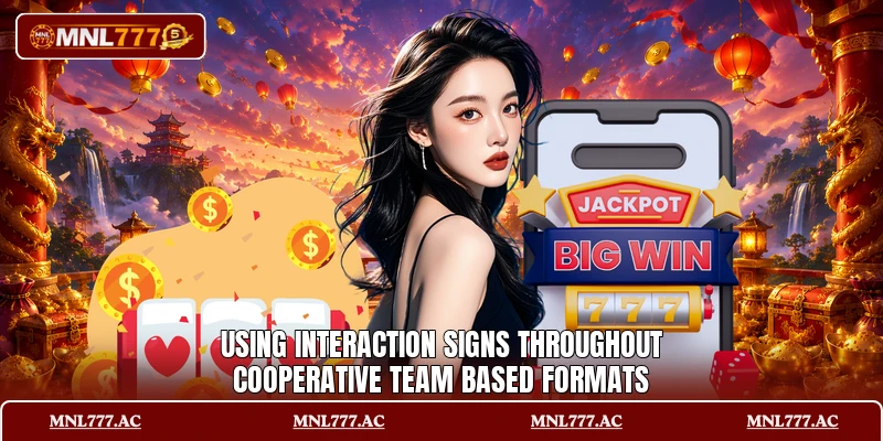 Using interaction signs throughout cooperative team based formats