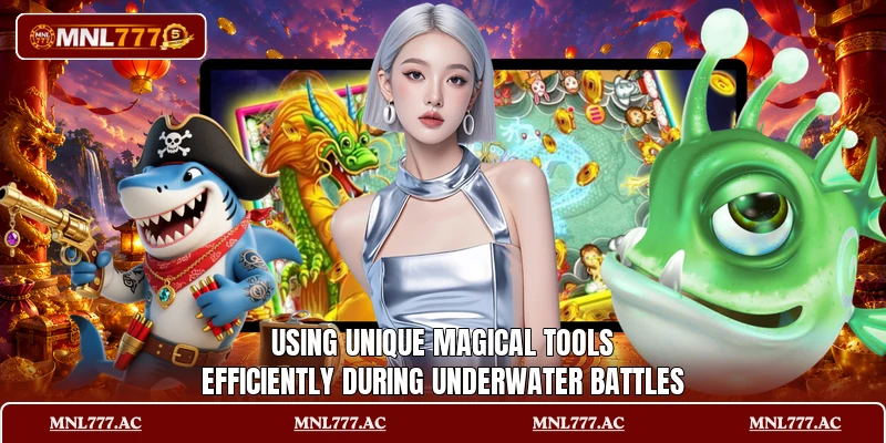 Using unique magical tools efficiently during underwater battles