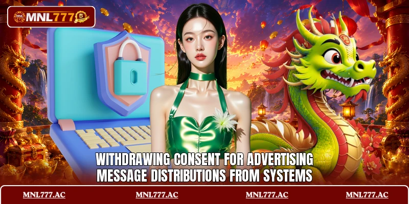 Withdrawing consent for advertising message distributions from systems Withdrawing consent for advertising message distributions from systems