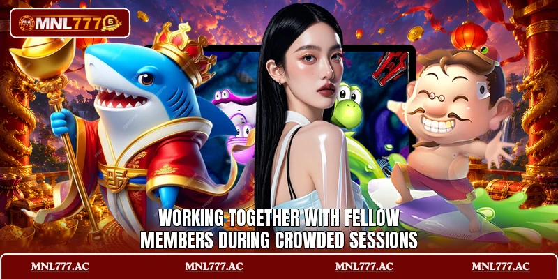 Working together with fellow members during crowded sessions